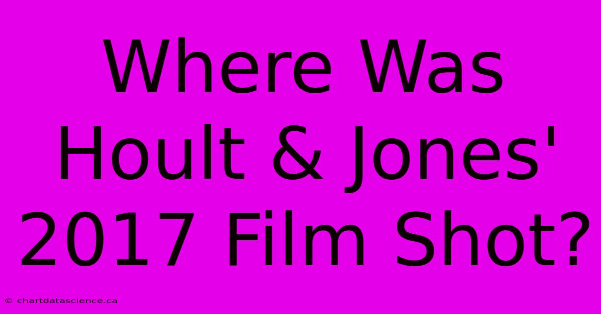 Where Was Hoult & Jones' 2017 Film Shot?