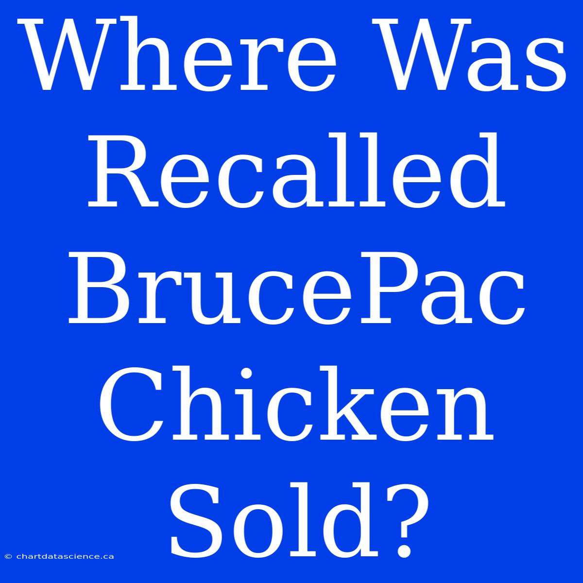 Where Was Recalled BrucePac Chicken Sold?