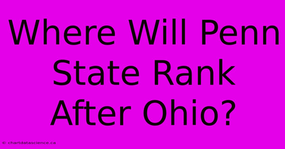 Where Will Penn State Rank After Ohio?