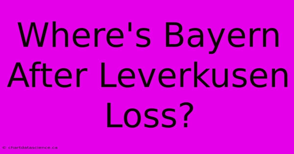 Where's Bayern After Leverkusen Loss?