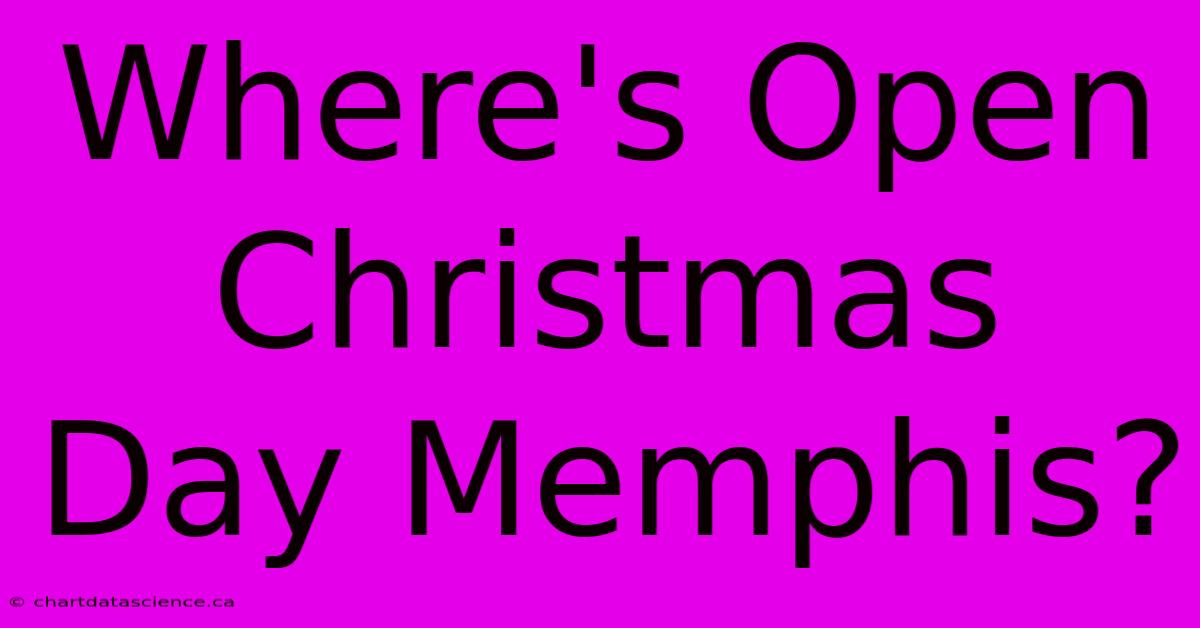 Where's Open Christmas Day Memphis?