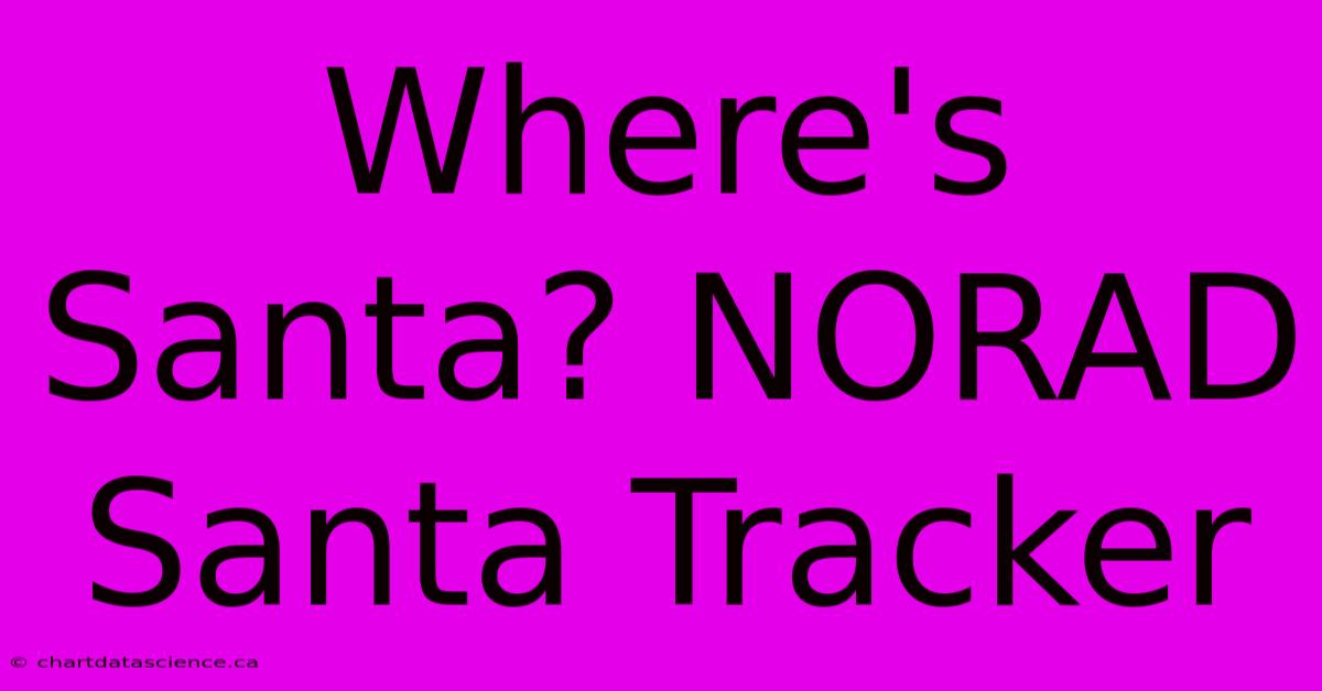 Where's Santa? NORAD Santa Tracker