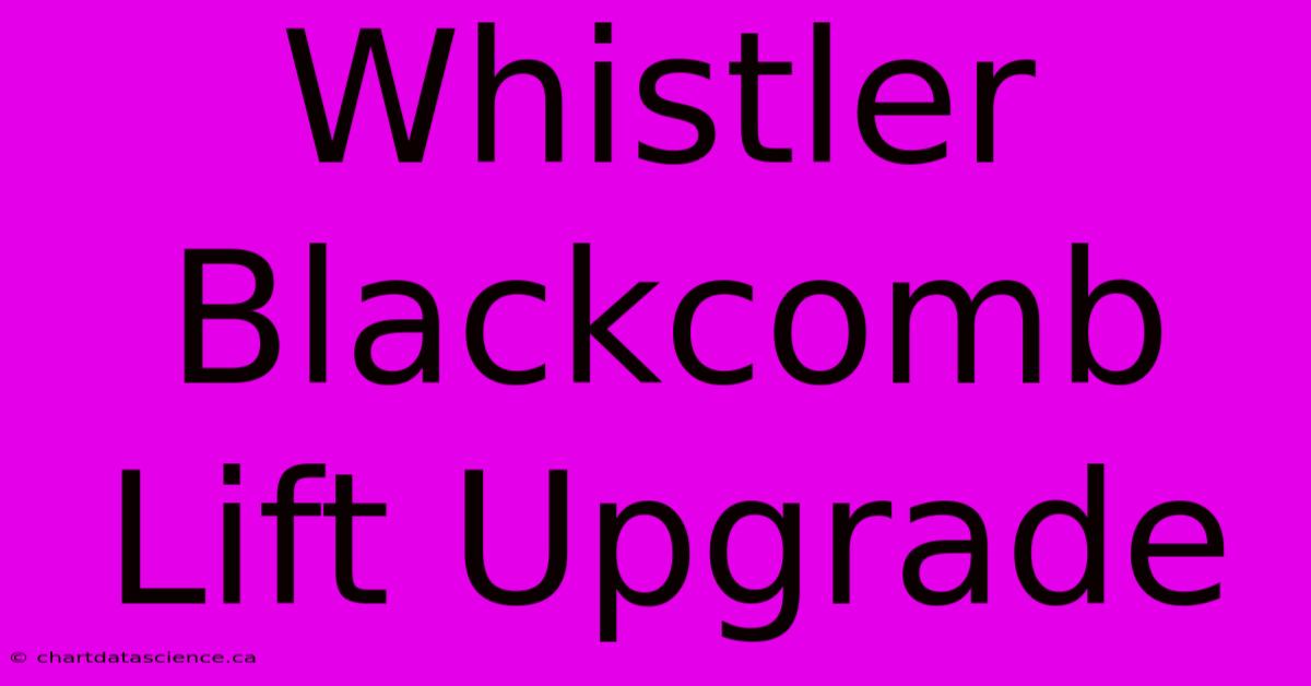 Whistler Blackcomb Lift Upgrade