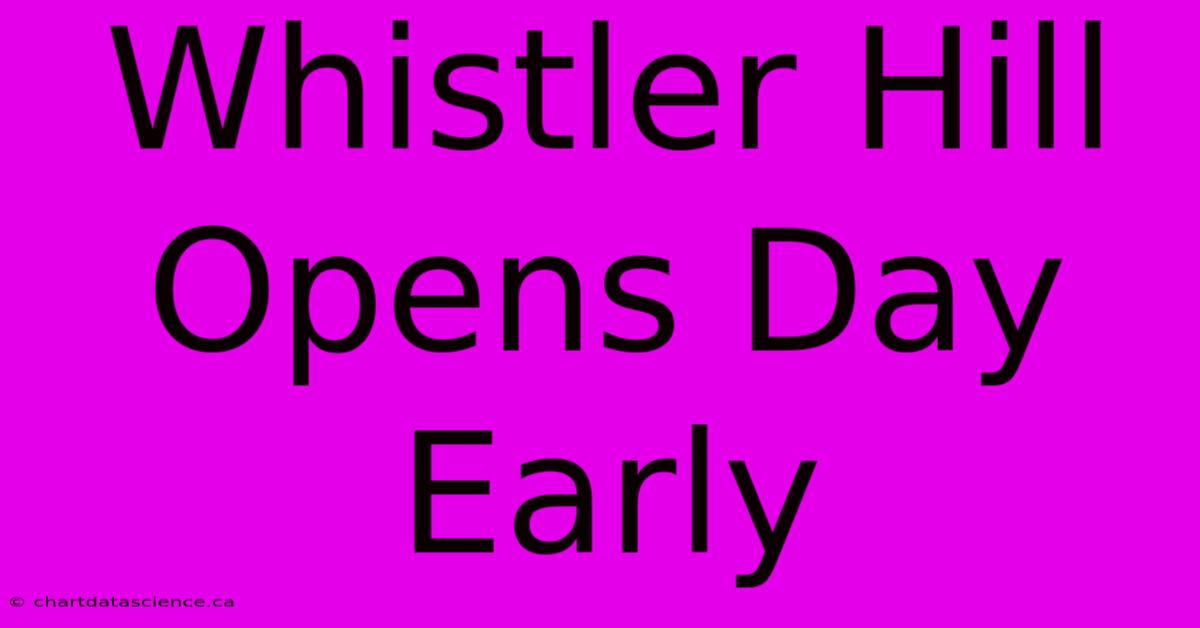 Whistler Hill Opens Day Early