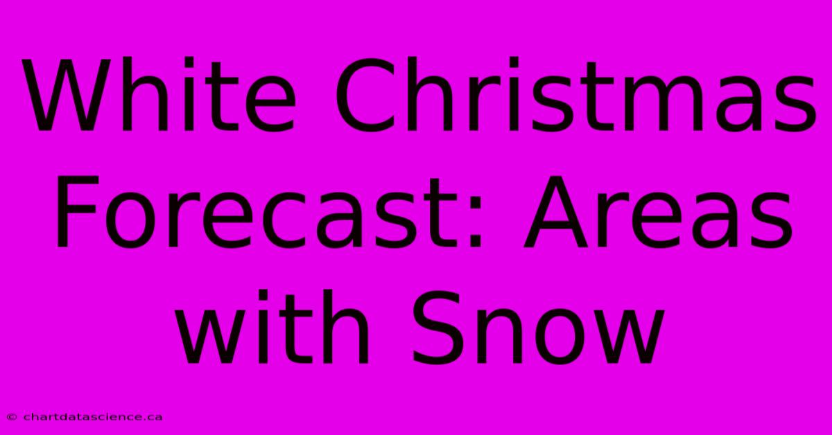 White Christmas Forecast: Areas With Snow