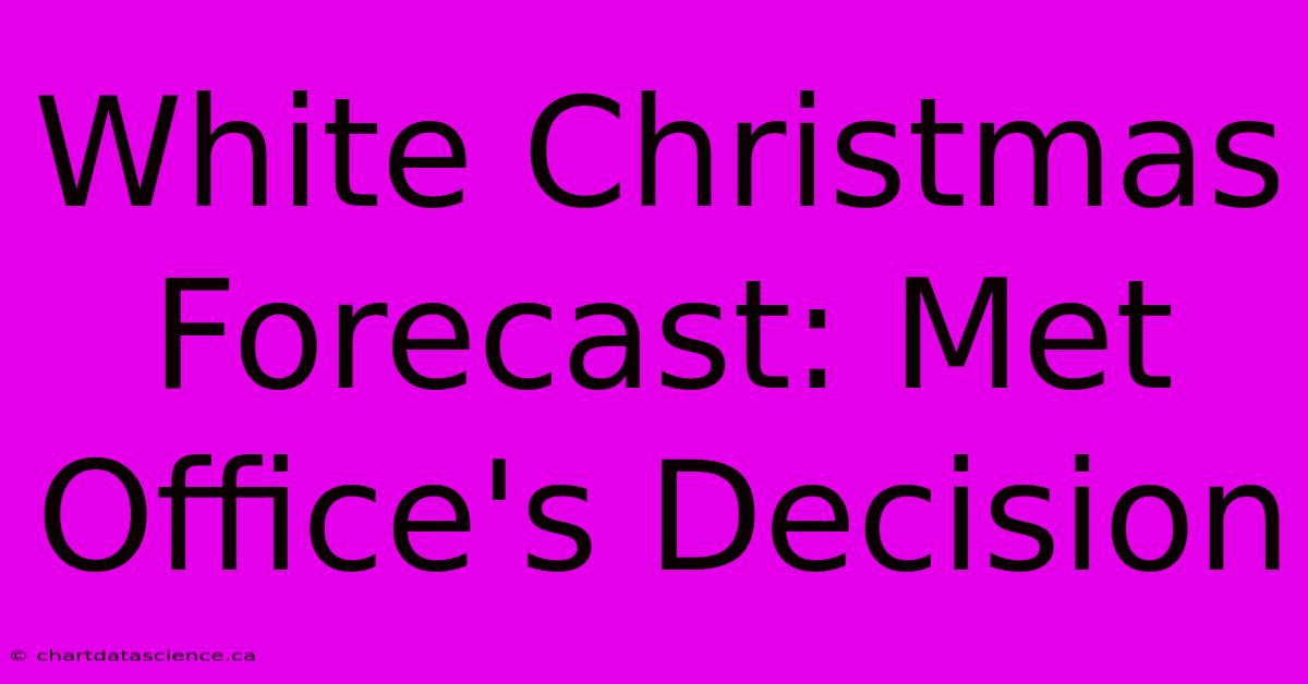 White Christmas Forecast: Met Office's Decision