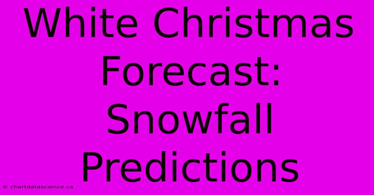 White Christmas Forecast: Snowfall Predictions