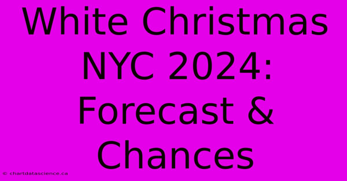 White Christmas NYC 2024: Forecast & Chances