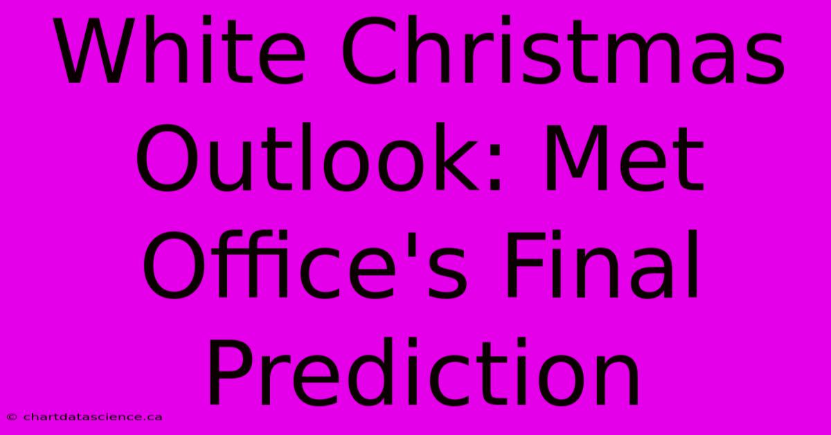 White Christmas Outlook: Met Office's Final Prediction