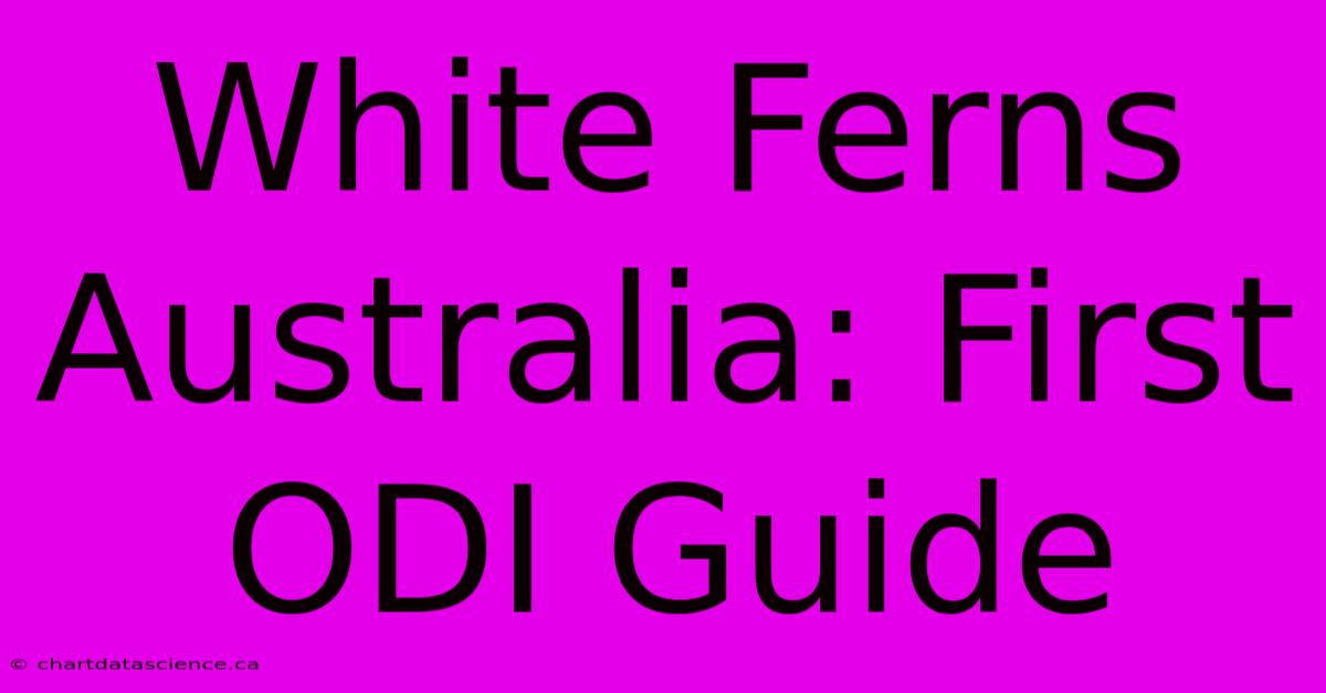 White Ferns Australia: First ODI Guide