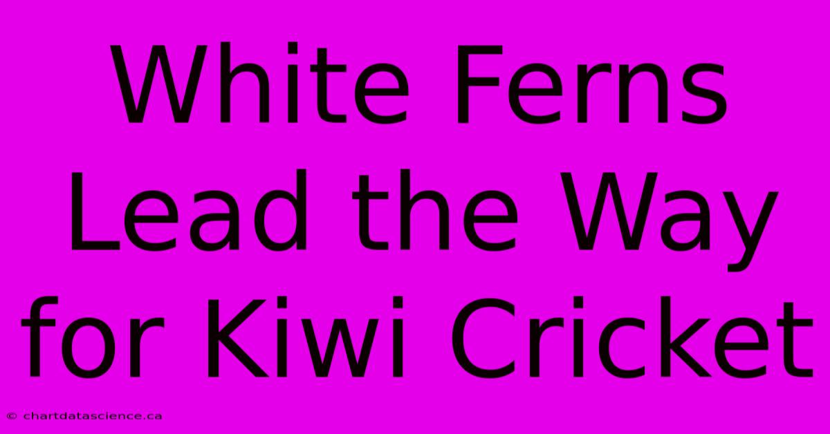 White Ferns Lead The Way For Kiwi Cricket