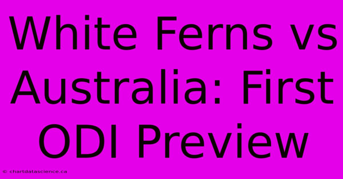 White Ferns Vs Australia: First ODI Preview