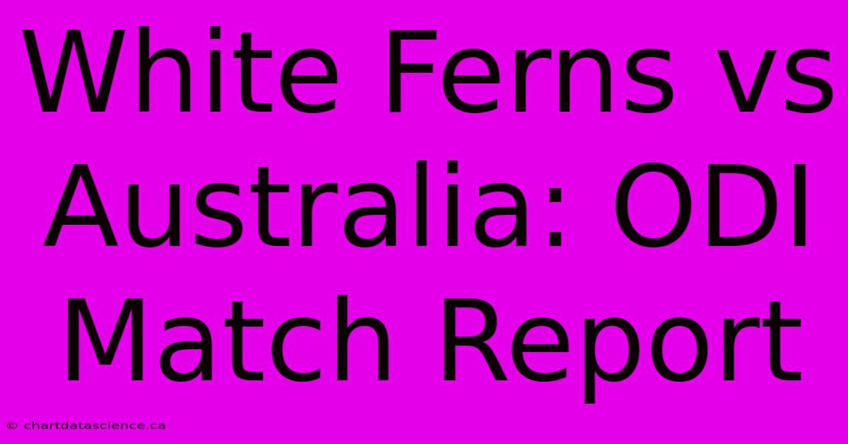 White Ferns Vs Australia: ODI Match Report