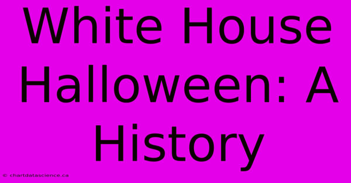 White House Halloween: A History