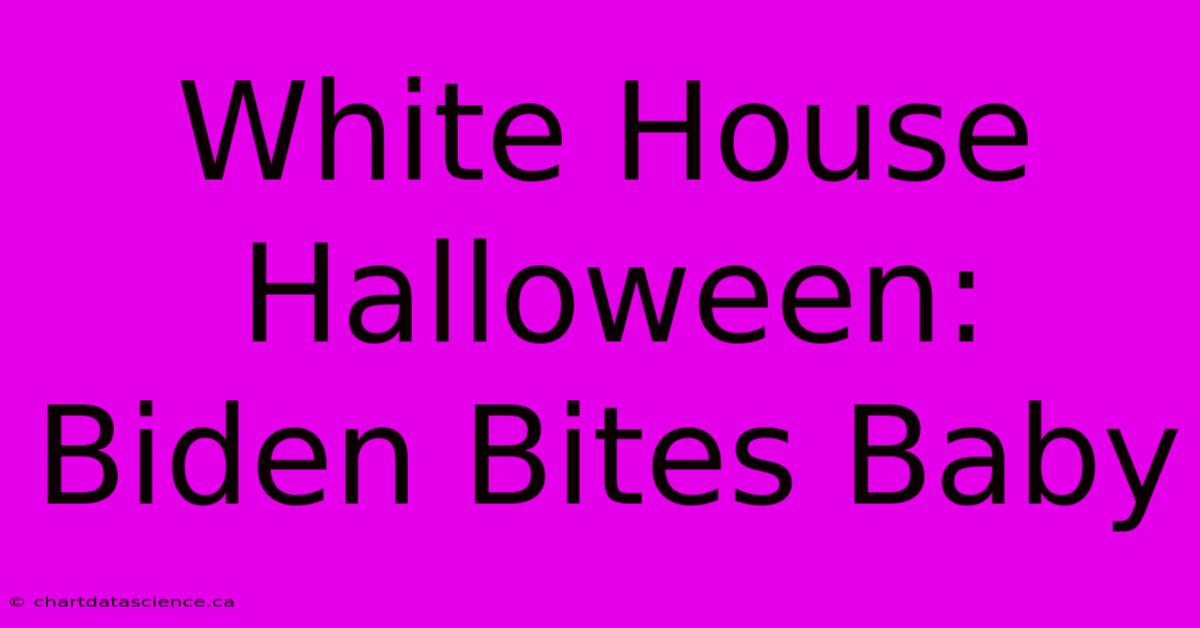 White House Halloween: Biden Bites Baby