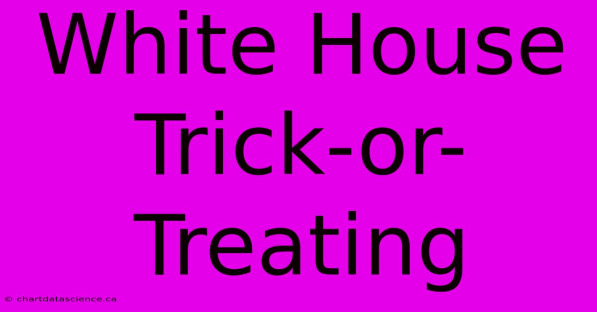 White House Trick-or-Treating