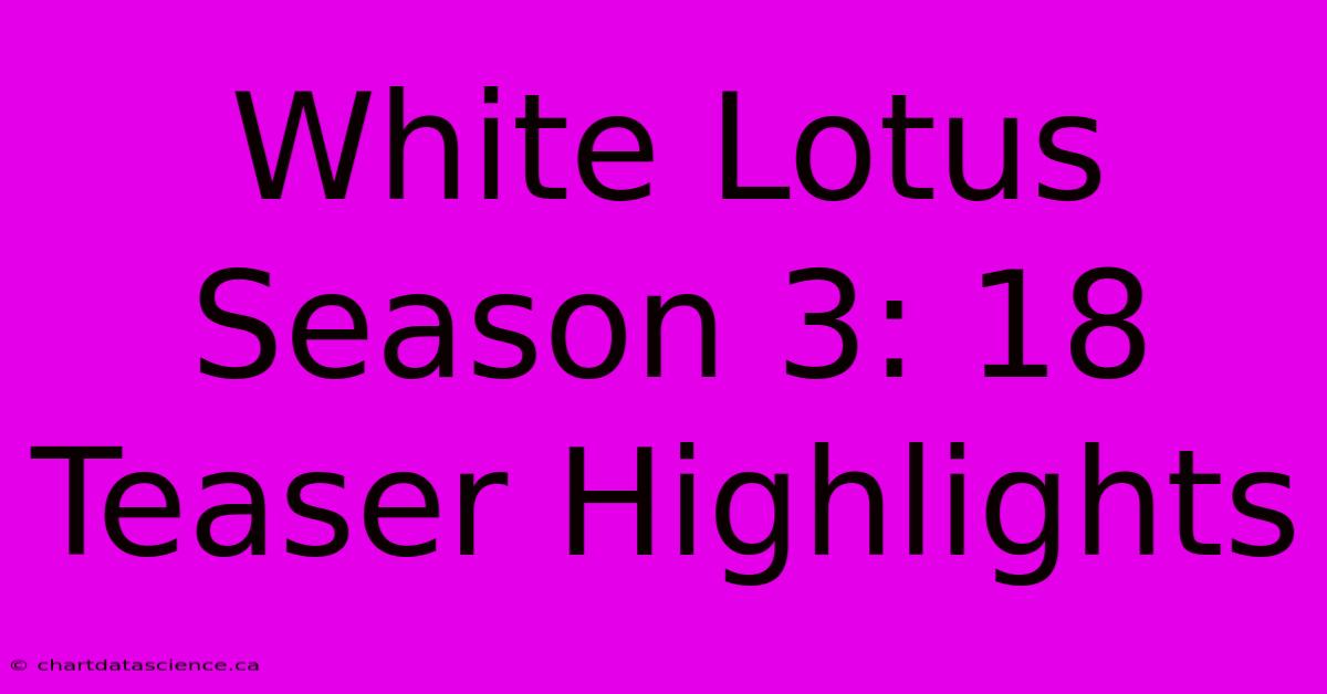 White Lotus Season 3: 18 Teaser Highlights