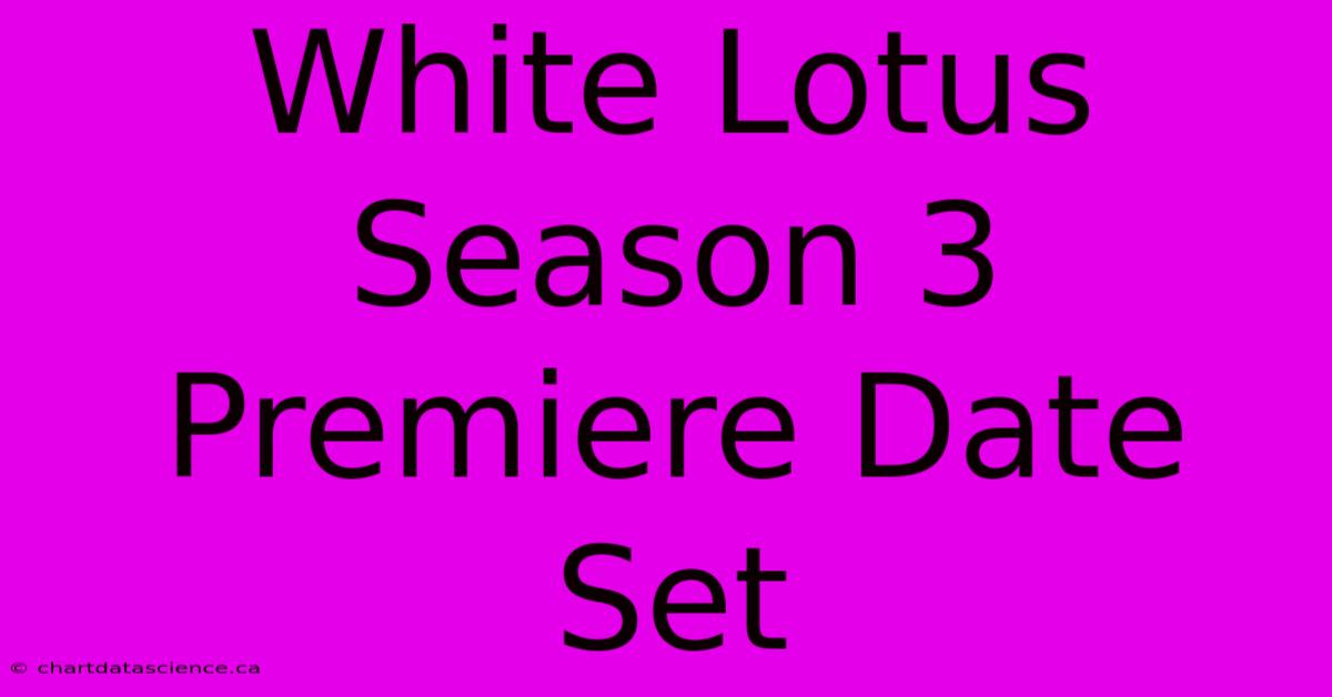 White Lotus Season 3 Premiere Date Set