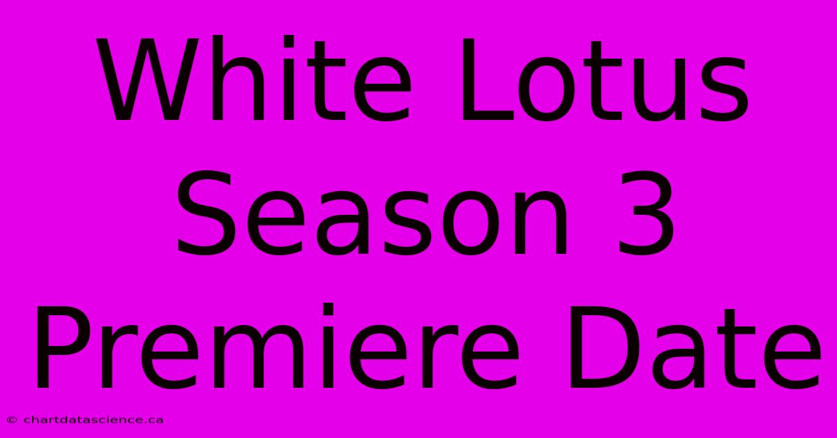 White Lotus Season 3 Premiere Date