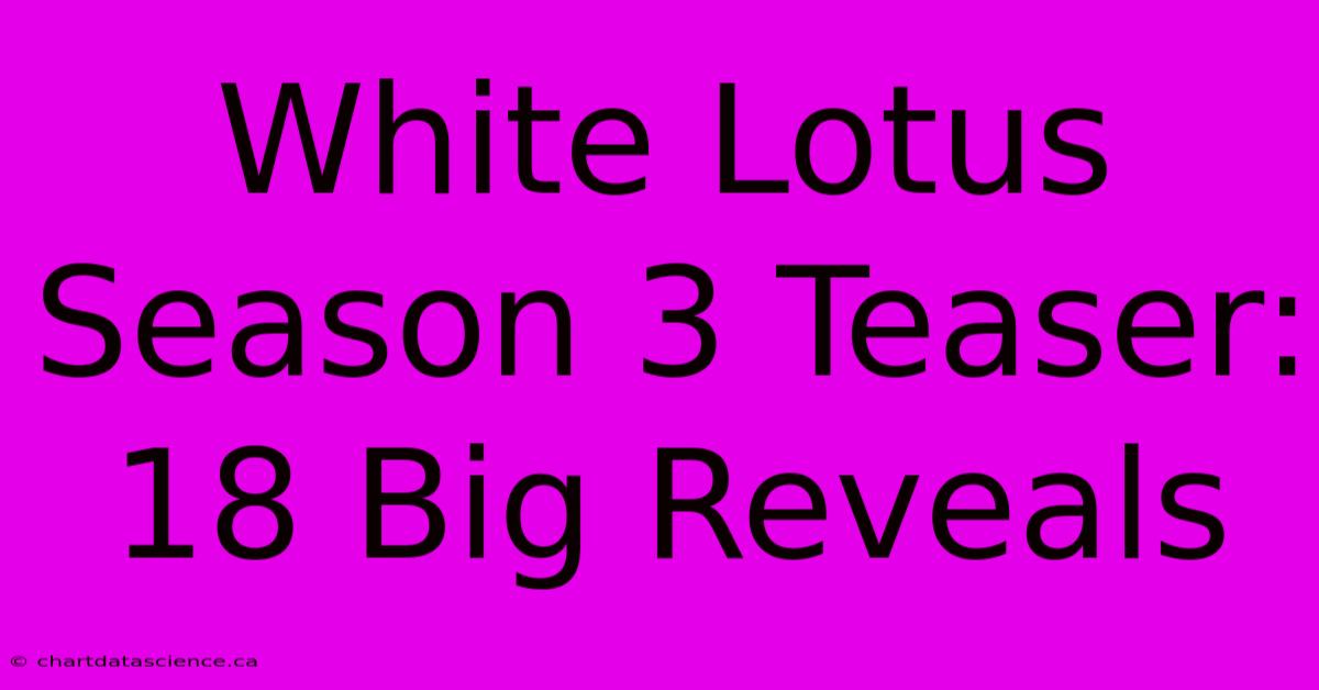 White Lotus Season 3 Teaser: 18 Big Reveals