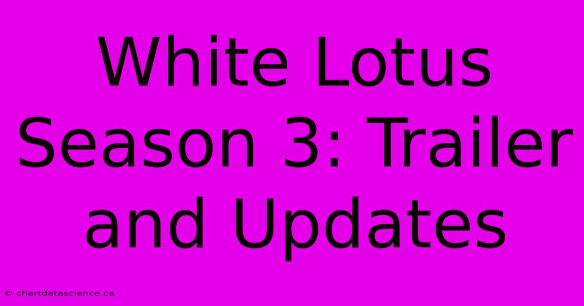 White Lotus Season 3: Trailer And Updates