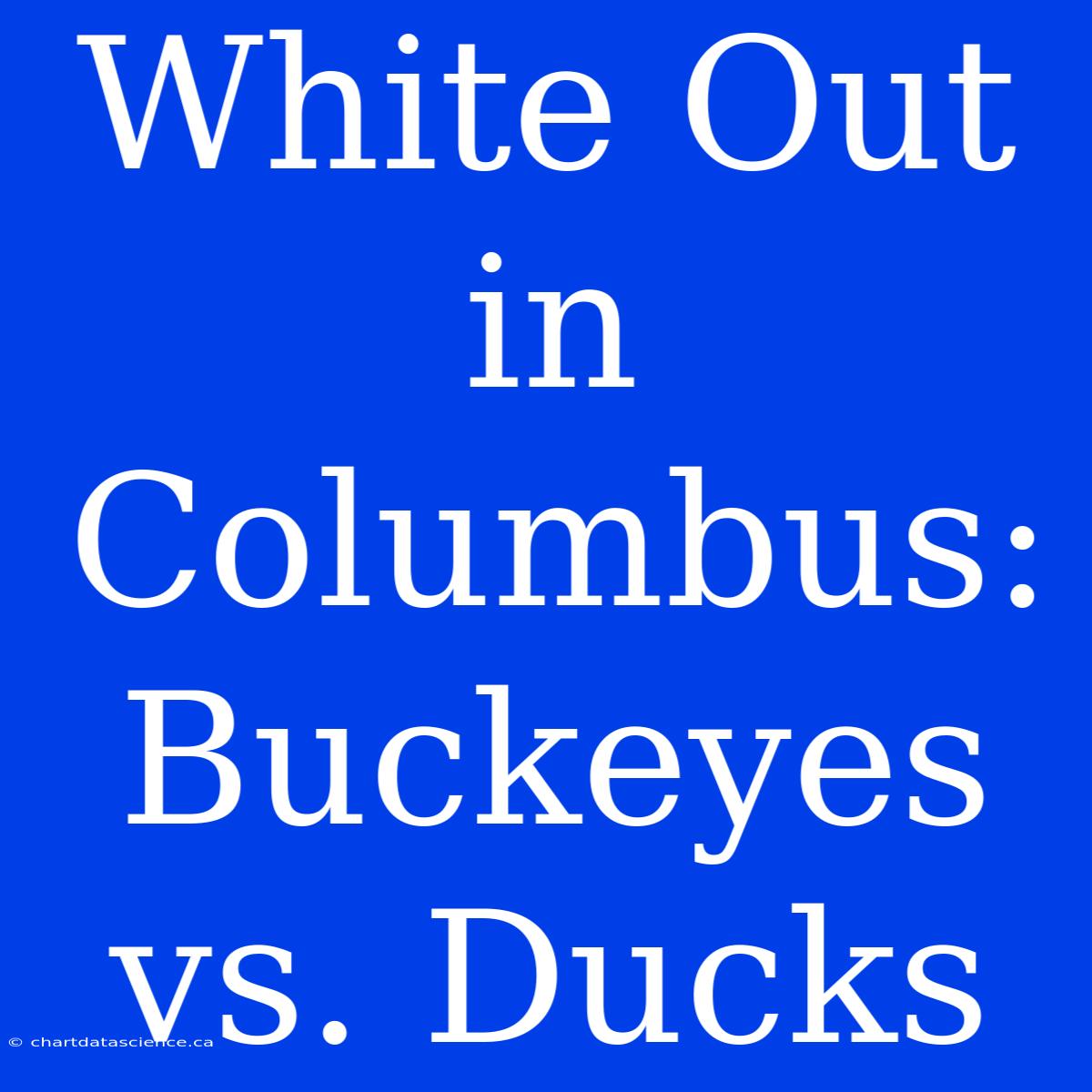 White Out In Columbus: Buckeyes Vs. Ducks