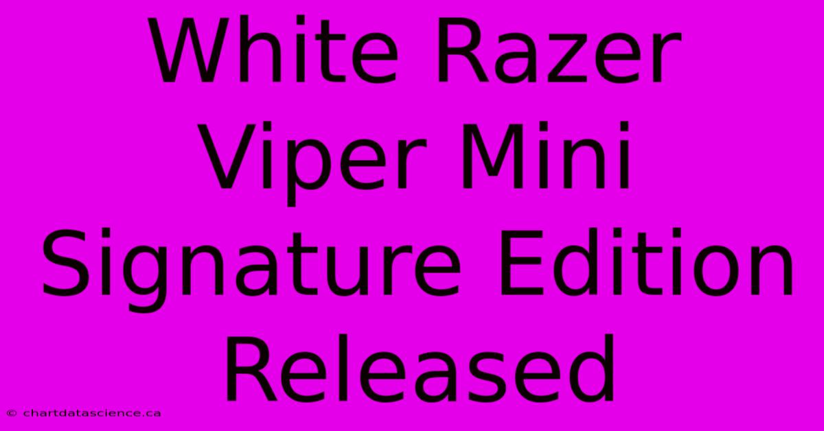 White Razer Viper Mini Signature Edition Released