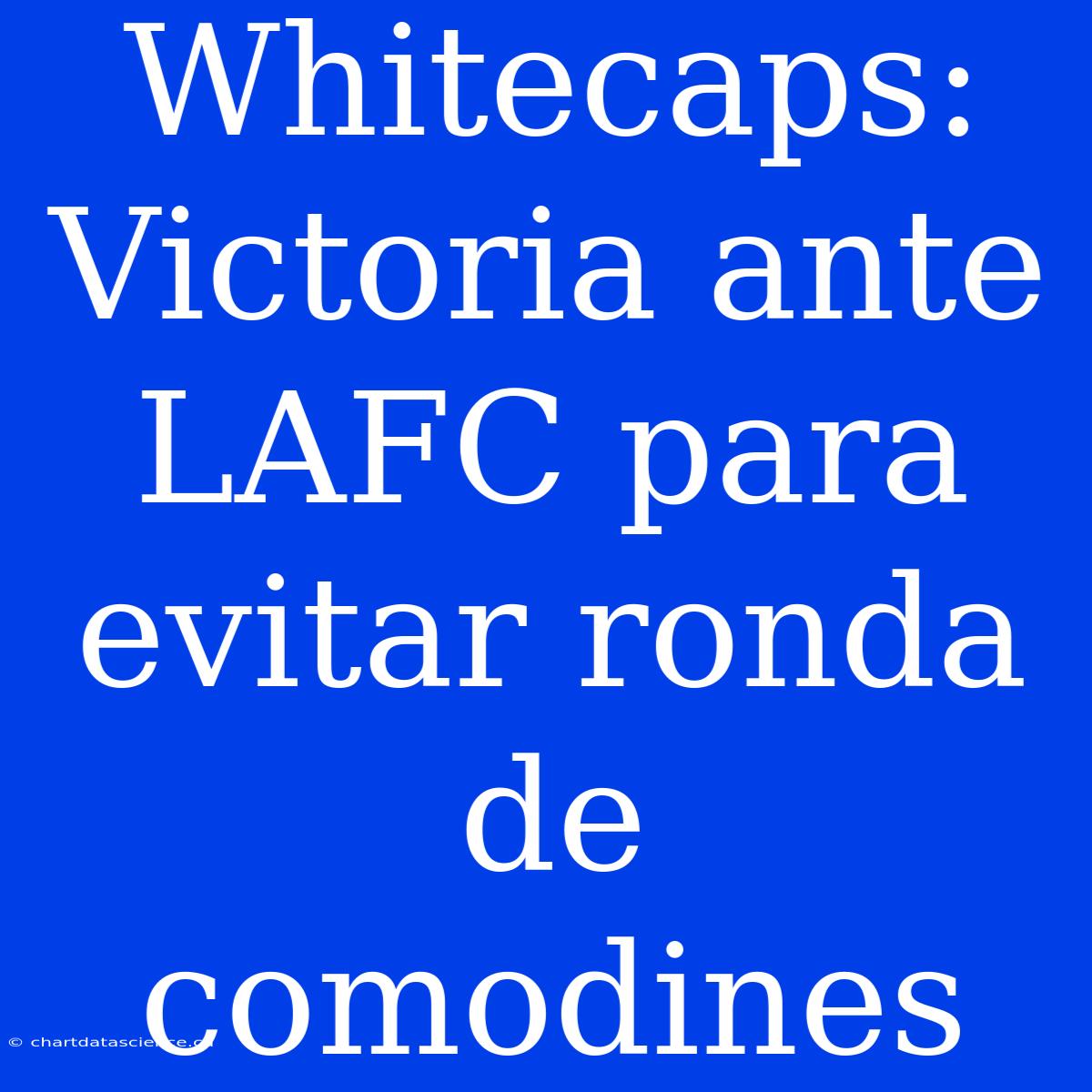 Whitecaps: Victoria Ante LAFC Para Evitar Ronda De Comodines