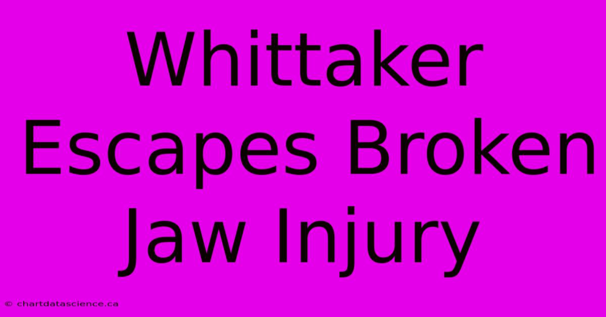 Whittaker Escapes Broken Jaw Injury