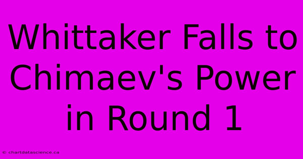 Whittaker Falls To Chimaev's Power In Round 1