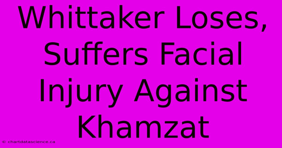 Whittaker Loses, Suffers Facial Injury Against Khamzat