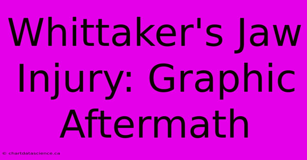 Whittaker's Jaw Injury: Graphic Aftermath