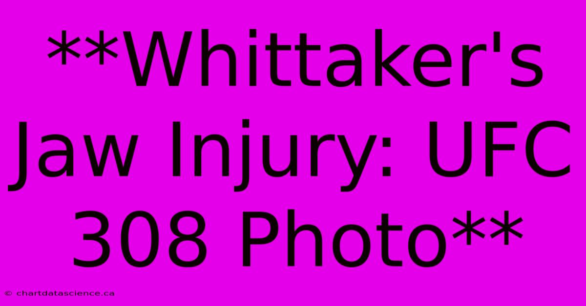 **Whittaker's Jaw Injury: UFC 308 Photo**