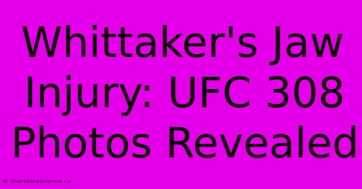 Whittaker's Jaw Injury: UFC 308 Photos Revealed