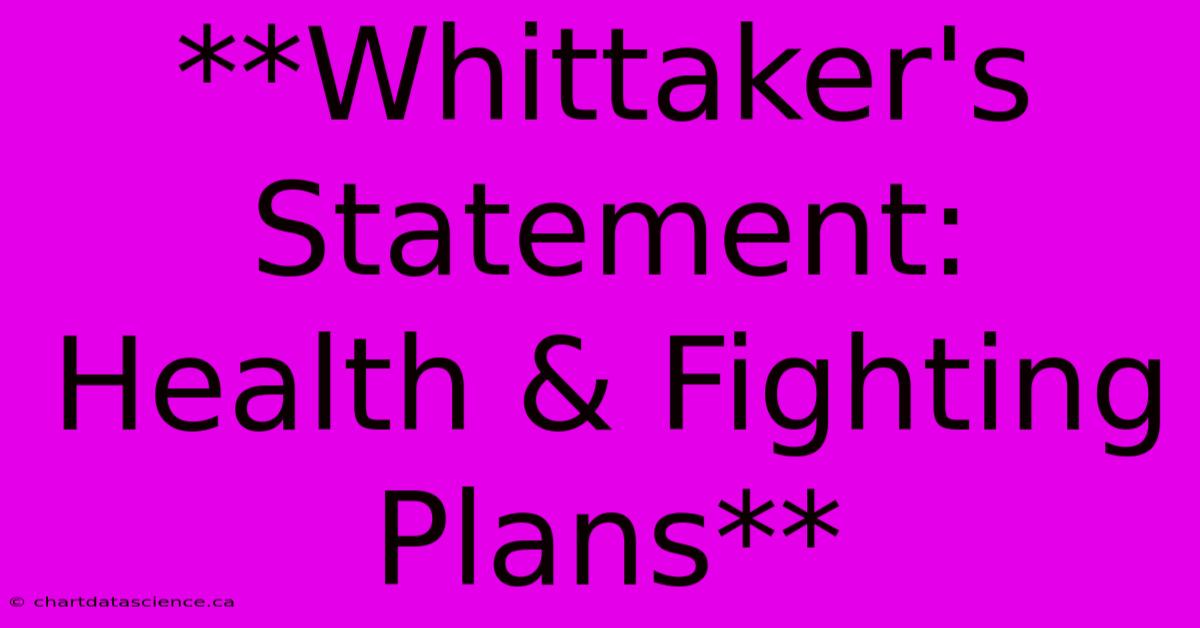 **Whittaker's Statement: Health & Fighting Plans** 