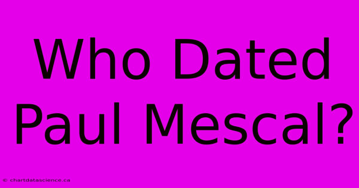 Who Dated Paul Mescal?