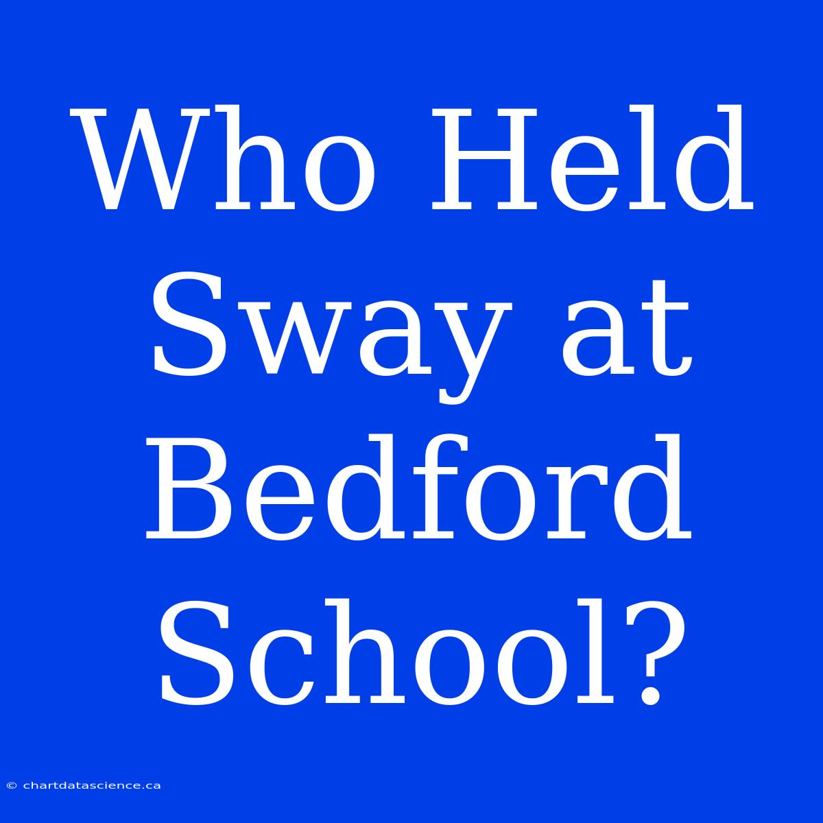 Who Held Sway At Bedford School?