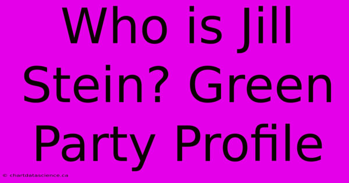 Who Is Jill Stein? Green Party Profile