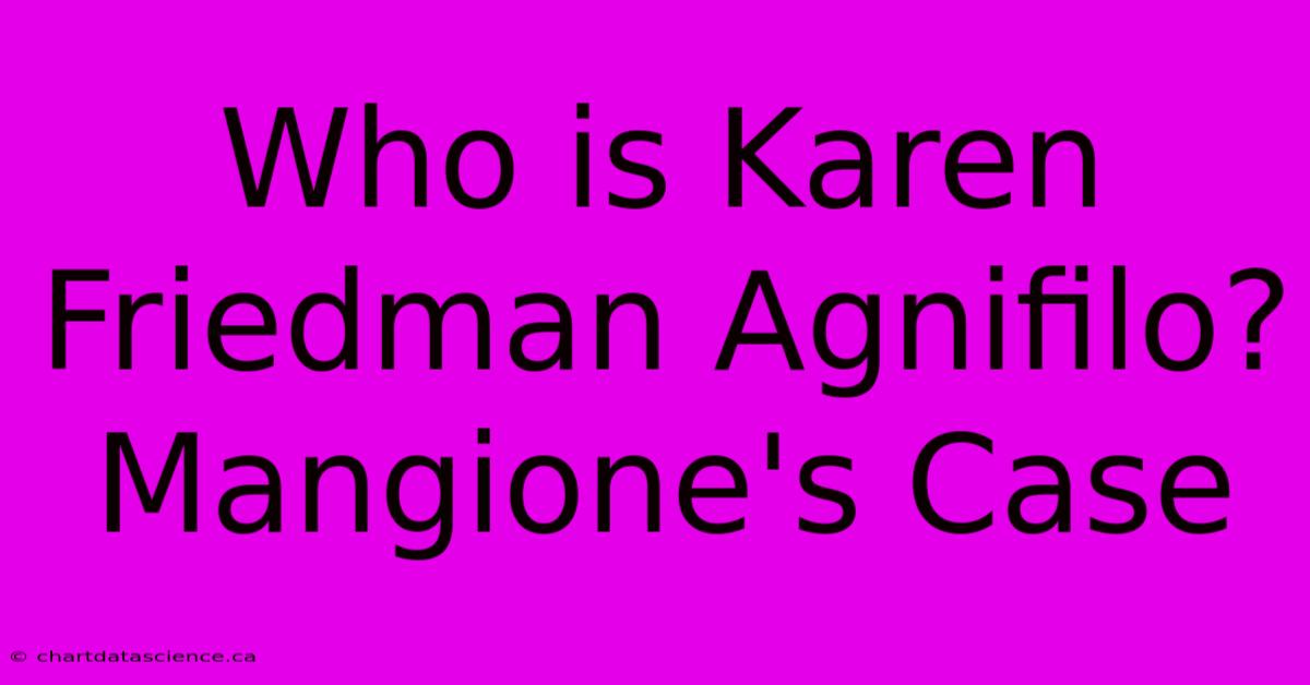 Who Is Karen Friedman Agnifilo? Mangione's Case