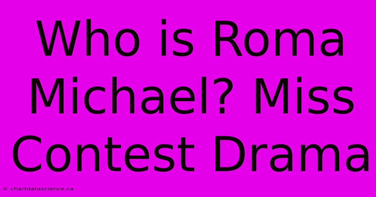 Who Is Roma Michael? Miss Contest Drama