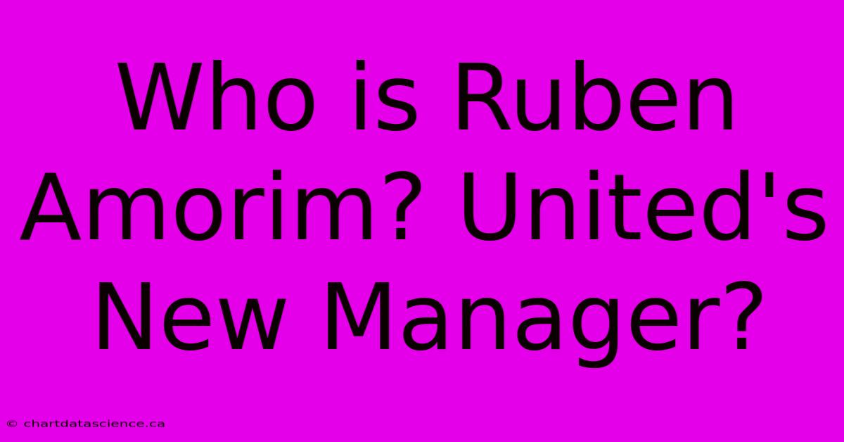 Who Is Ruben Amorim? United's New Manager?