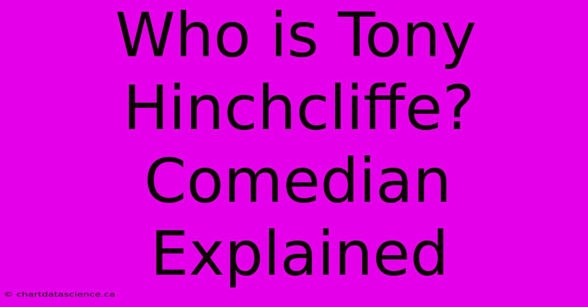 Who Is Tony Hinchcliffe? Comedian Explained