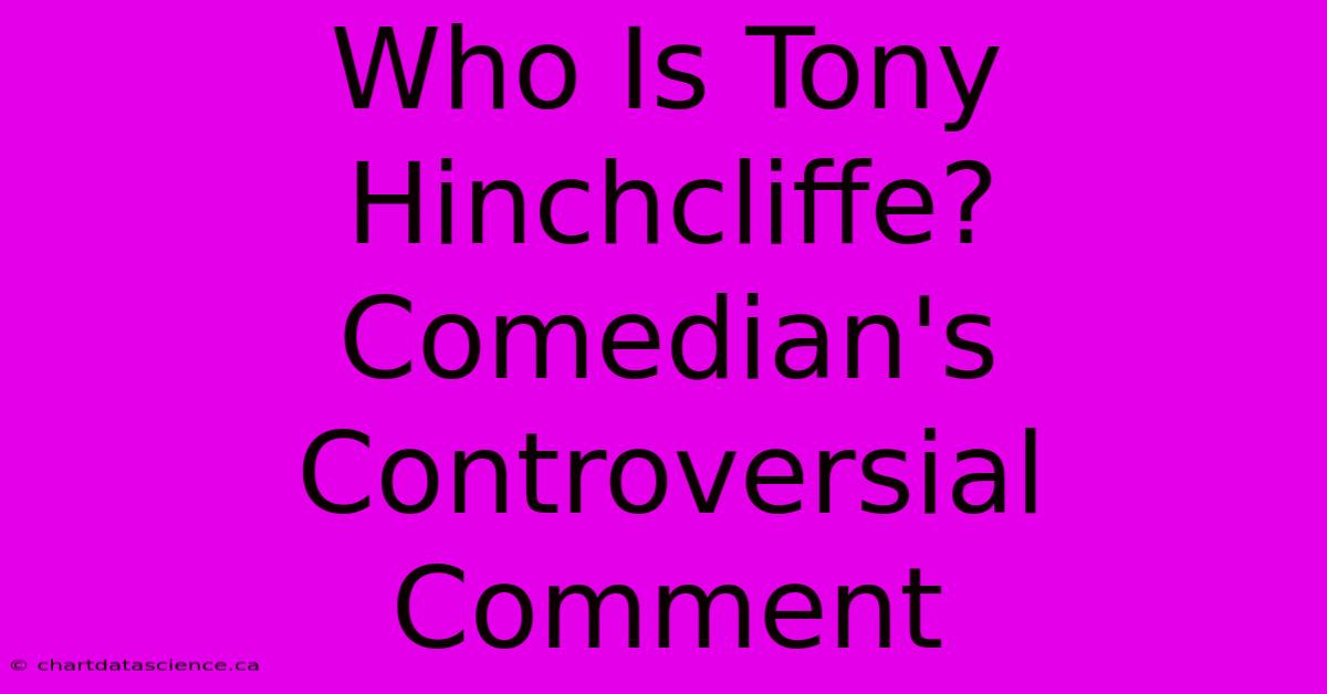 Who Is Tony Hinchcliffe? Comedian's Controversial Comment