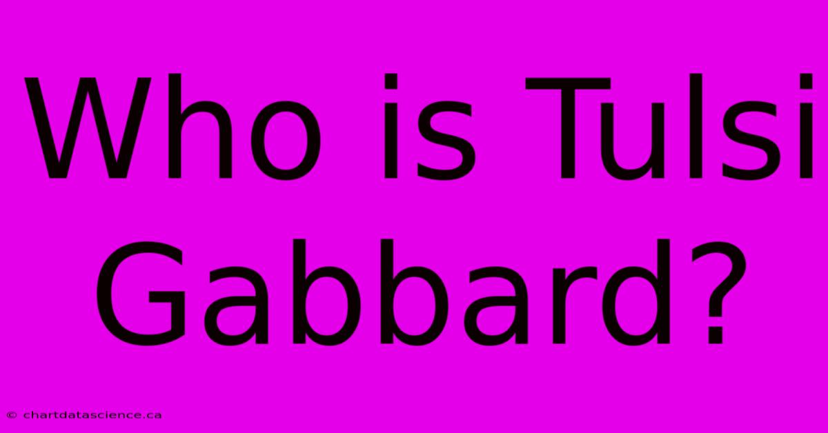 Who Is Tulsi Gabbard?