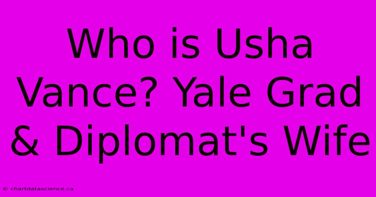 Who Is Usha Vance? Yale Grad & Diplomat's Wife