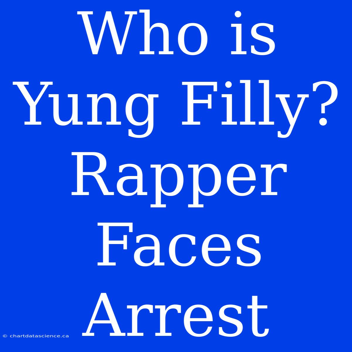 Who Is Yung Filly? Rapper Faces Arrest