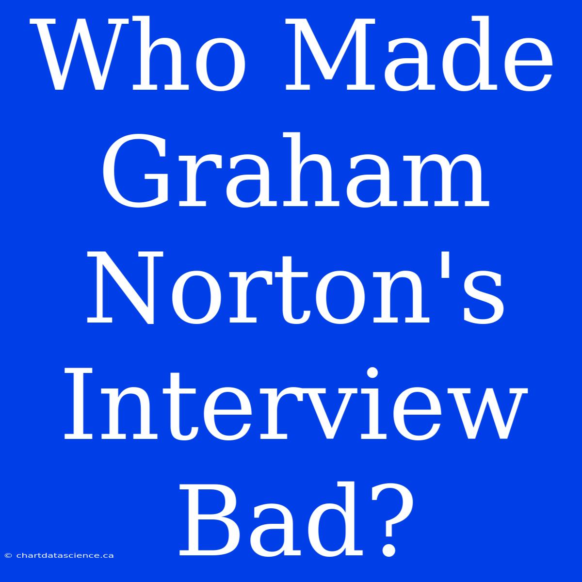 Who Made Graham Norton's Interview Bad?