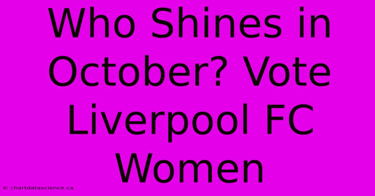 Who Shines In October? Vote Liverpool FC Women