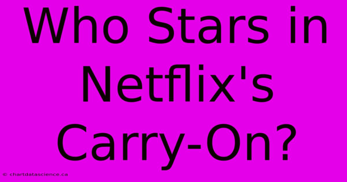 Who Stars In Netflix's Carry-On?