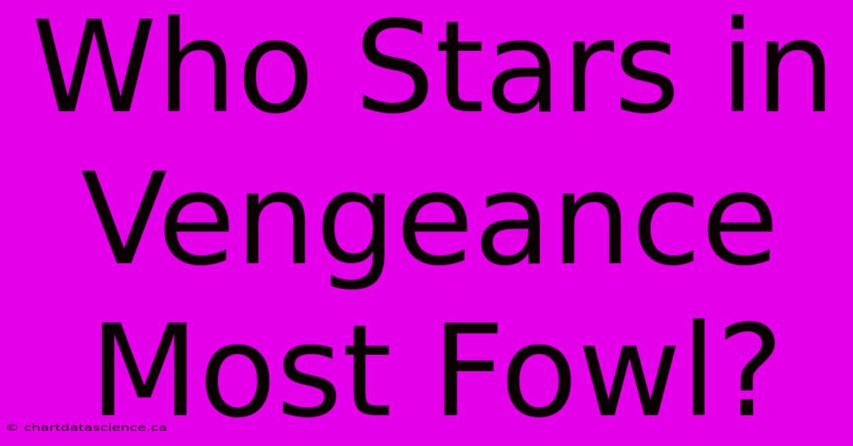 Who Stars In Vengeance Most Fowl?